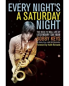 Every Night’s a Saturday Night: The Rock ’n’ Roll Life of Legendary Sax Man Bobby keys
