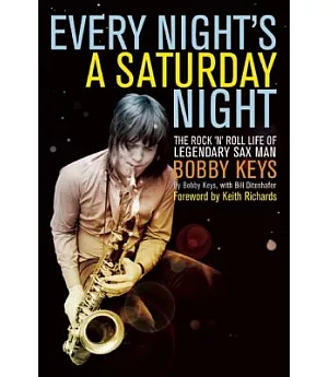 Every Night’s a Saturday Night: The Rock ’n’ Roll Life of Legendary Sax Man Bobby Keys