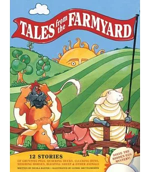 Tales from the Farmyard: 12 Stories of Grunting Pigs, Quacking Ducks, Clucking Hens, Neighing Horses, Bleating Sheep & Other Ani