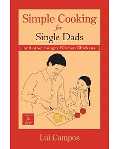 Simple Cooking for Single Dads: And Other Hungry Kitchen Chickens