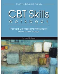 CBT Skills: Practical Exercises and Worksheets to Promote Change