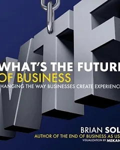 What’s the Future of Business: Changing the Way Businesses Create Experiences