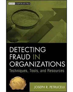 Detecting Fraud in Organizations: Techniques, Tools, and Resources