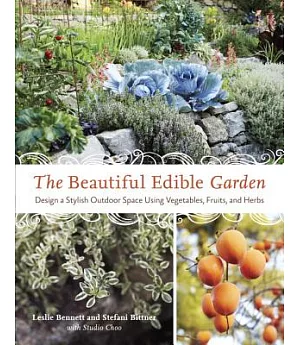 The Beautiful Edible Garden: Design a Stylish Outdoor Space Using Vegetables, Fruits, and Herbs