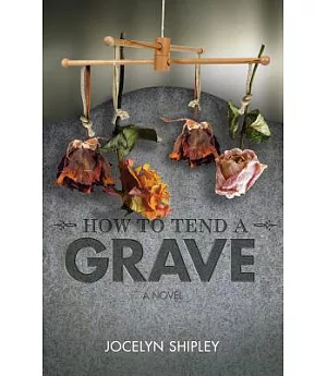 How to Tend a Grave: A Novel