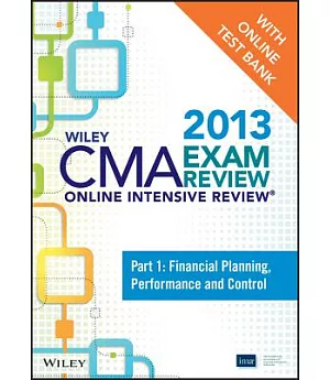 Wiley CMA Exam Review 2013 Online Intensive Review + Test Bank: Financial Planning, Performance and Control