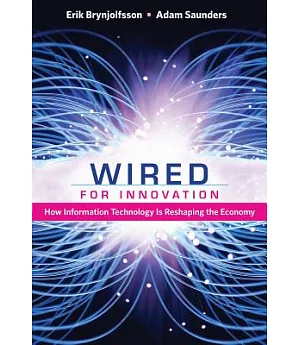 Wired for Innovation: How Information Technology Is Reshaping the Economy