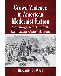 Crowd Violence in American Modernist Fiction: Lynchings, Riots and the Individual Under Assault