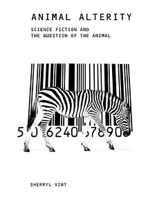 Animal Alterity: Science Fiction and the Question of the Animal