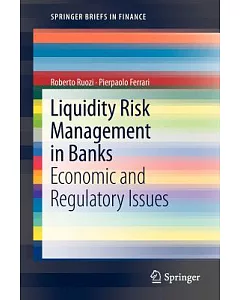 Liquidity Risk Management in Banks: Economic and Regulatory Issues