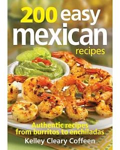 200 Easy Mexican Recipes: Authentic Recipes from Burritos to Enchiladas