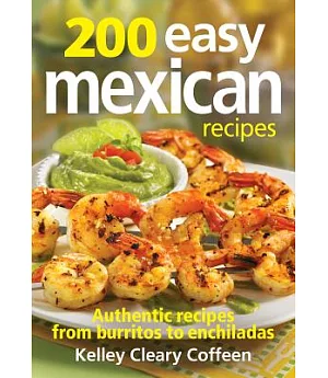 200 Easy Mexican Recipes: Authentic Recipes from Burritos to Enchiladas