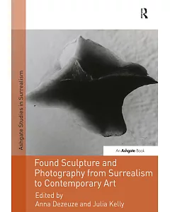 Found Sculpture and Photography from Surrealism to Contemporary Art