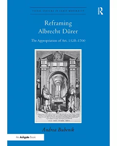 Reframing Albrecht Durer: The Appropriation of Art, 1528-1700