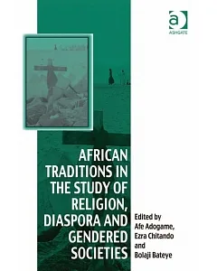 African Traditions in the Study of Religion, Diaspora and Gendered Societies: Essays in Honour of Jacob Kehinde Olupona