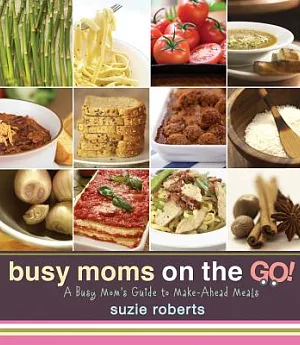 Busy Moms on the Go!: A Busy Mom’s Guide to Make-ahead Meals