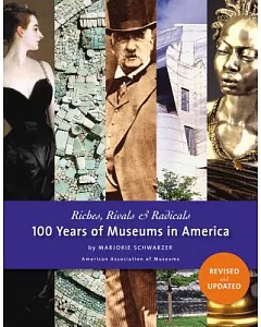 Riches, Rivals & Radicals: 100 Years of Museums in America