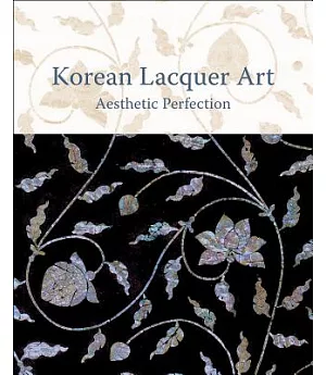 Korean Lacquer Art: Aesthetic Perfection 28 October 2012 to 27 January 2013