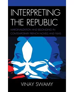 Interpreting the Republic: Marginalization and Belonging in Contemporary French Novels and Films