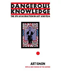 Dangerous Knowledge: The JFK Assassination in art and Film