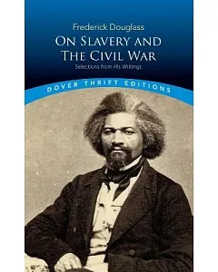 Frederick Douglass on Slavery and the Civil War Mpn: Selections from His Writings