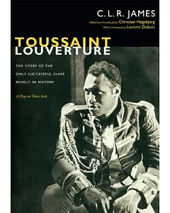 Toussaint Louverture: The Story of the Only Successful Slave Revolt in History; A Play in Three Acts