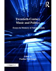 Twentieth-Century Music and Politics: Essays in Memory of Neil Edmunds