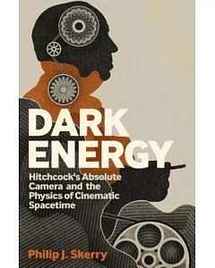 Dark Energy: Hitchcock’s Absolute Camera and the Physics of Cinematic Spacetime