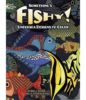 Something’s Fishy!: Undersea Designs to Color