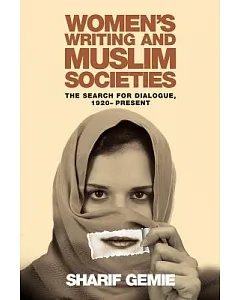 Women’s Writing and Muslim Societies: The Search for Dialogue, 1920 - Present