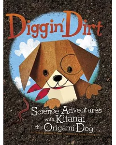 Diggin’ Dirt: Science Adventures With Kitanai the Origami Dog