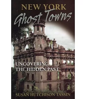 New York Ghost Towns: Uncovering the Hidden Past