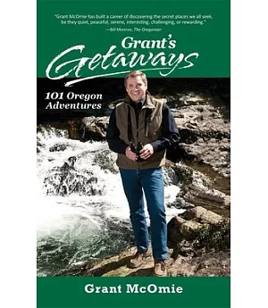 Grant’s Getaways: 101 Oregon Adventures