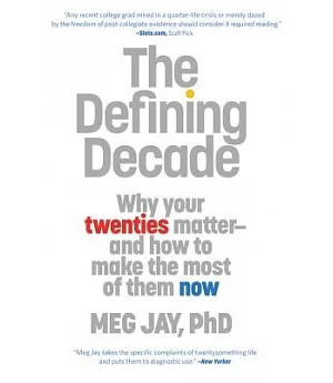 The Defining Decade: Why Your Twenties Matter and How to Make the Most of Them Now