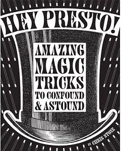 Hey Presto!: Amazing Magic Tricks to Confound & Astound