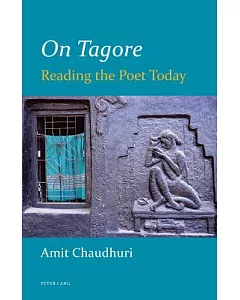 On Tagore: Reading the Poet Today