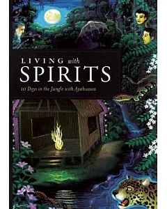 Living With Spirits: 10 Days in the Jungle With Ayahuasca