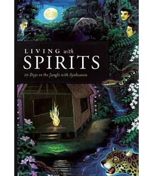 Living With Spirits: 10 Days in the Jungle With Ayahuasca