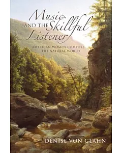 Music and the Skillful Listener: American Women Compose the Natural World