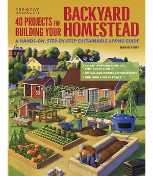 40 Projects for Building Your Backyard Homestead: A Hands-On, Step-by-Step Sustainable-Living Guide