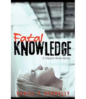 Fatal Knowledge: A Collegiate Murder Mystery