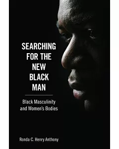 Searching for the New Black Man: Black Masculinity and Women’s Bodies
