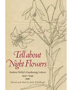 Tell About Night Flowers: Eudora Welty’s Gardening Letters, 1940-1949