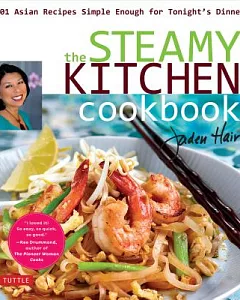 The Steamy Kitchen Cookbook: 101 Asian Recipes Simple Enough for Tonight’s Dinner