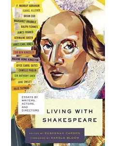 Living With Shakespeare: Essays by Writers, Actors, and Directors