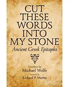 Cut These Words into My Stone: Ancient Greek Epitaphs