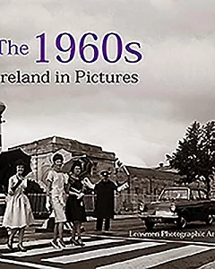 The 1960s: Ireland in Pictures