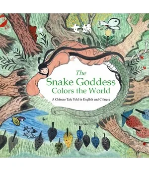The Snake Goddess Colors the World: A Chinese Tale Told in English and Chinese
