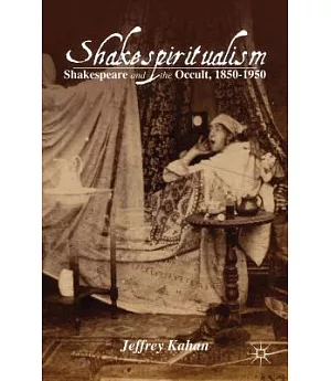 Shakespiritualism: Shakespeare and the Occult, 1850-1950