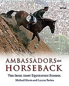 Ambassadors on Horseback: The Irish Army Equitation School
